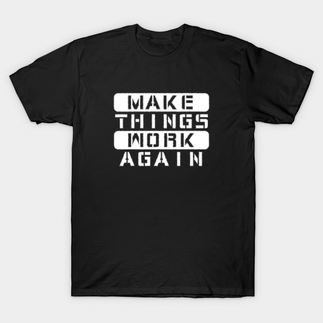 Make Things Work Again T-Shirt by Introvert